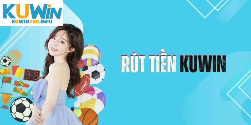 Chia sẻ các bước rút tiền Kuwin