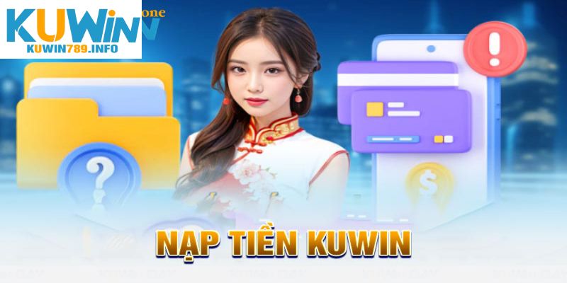 Hướng dẫn xử lý trục trặc nạp tiền Kuwin